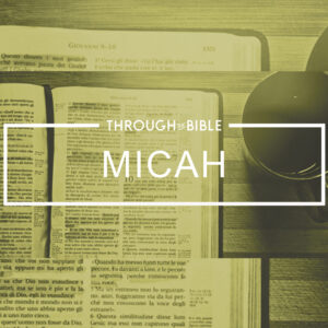 30 MICAH 2026 THROUGH THE BIBLE NOTES